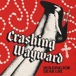 Holding For Dear Life - Crashing Wayward Holding For Dear Life by Crashing Wayward